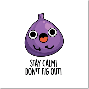 Stay Calm Don't Fig Out Funny Fruit Pun Posters and Art